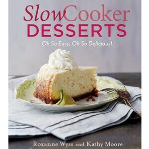 Slow Cooker Desserts: Oh So Easy, Oh So Delicious! Cookbook